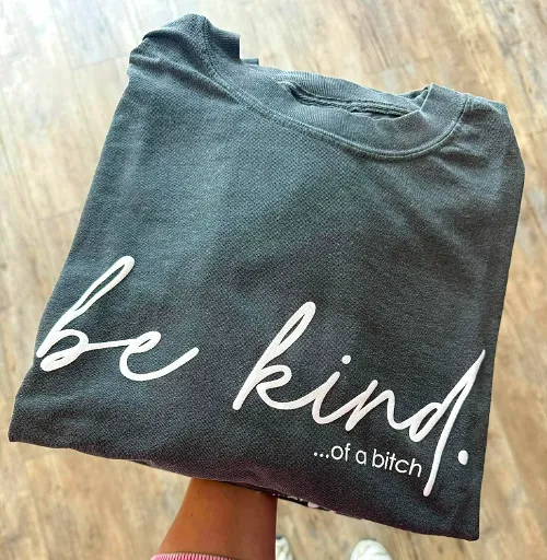 Be Kind of a B*tch Funny Shirt (Pepper)